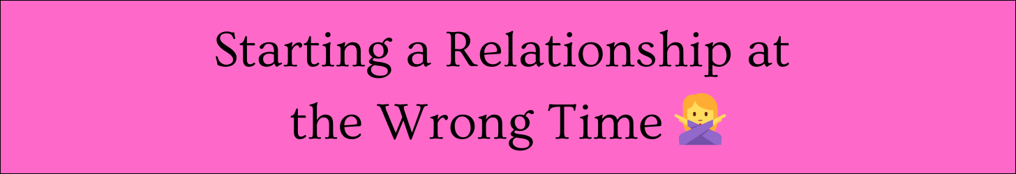Text box that reads: "Starting a Relationship at the Wrong Time"